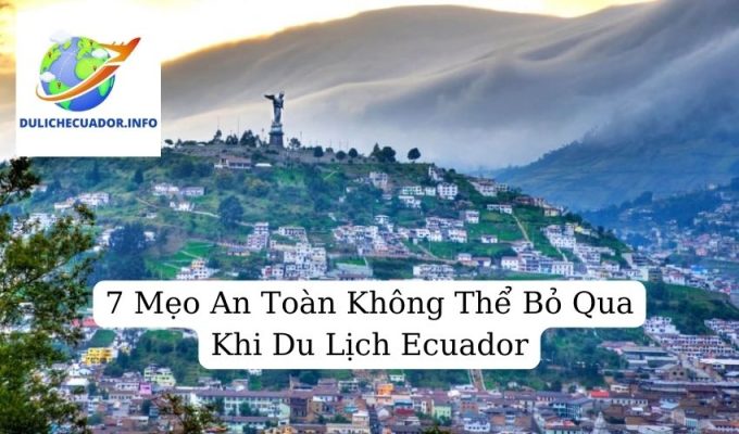 7 Mẹo An Toàn Không 7 Mẹo An Toàn Không Thể Bỏ Qua Khi D7 Mẹo An Toàn Không Thể Bỏ Qua Khi Du Lịch Ecuadoru Lịch EcuadorThể Bỏ Qua Khi Du Lịch Ecuador