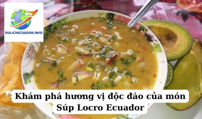 Khám phá hương vị độc đáo của món Súp Locro Ecuador