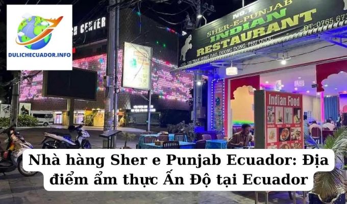 Nhà hàng Sher e Punjab Ecuador Địa điểm ẩm thực Ấn Độ tại Ecuador