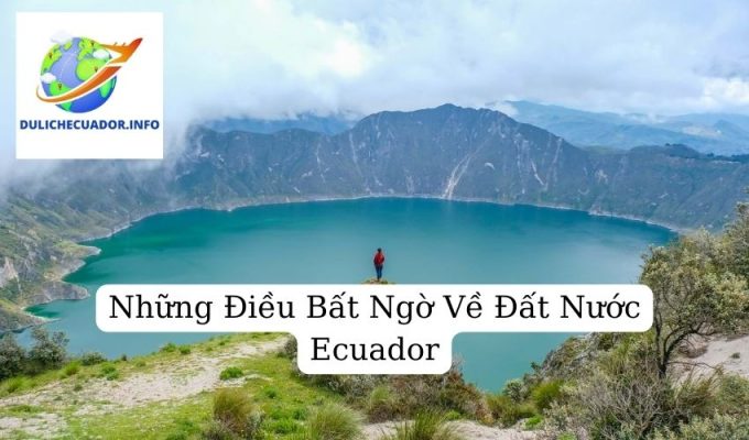 Những Điều Bất Ngờ Về Đất Nước Ecuador