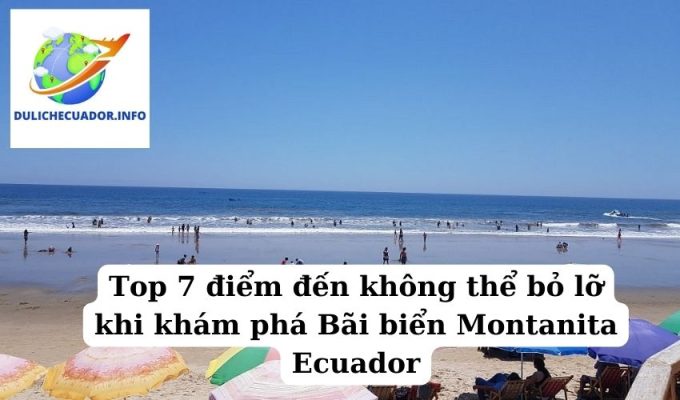 Top 7 điểm đến không thể bỏ lỡ khi khám phá Bãi biển Montanita Ecuador